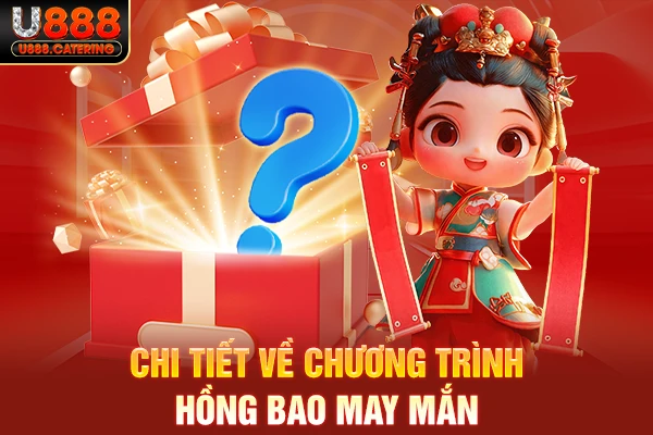 Chi tiết về chương trình hồng bao may mắn