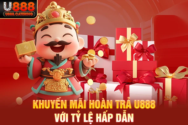 Khuyến mãi hoàn trả U888 với tỷ lệ hấp dẫn