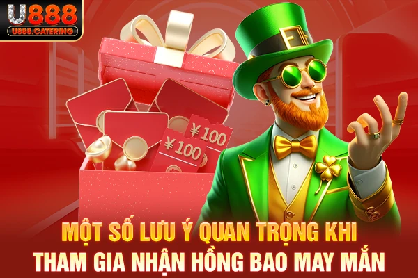 Một số lưu ý quan trọng khi tham gia nhận hồng bao may mắn