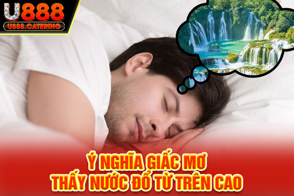 Ý nghĩa giấc mơ thấy nước đổ từ trên cao