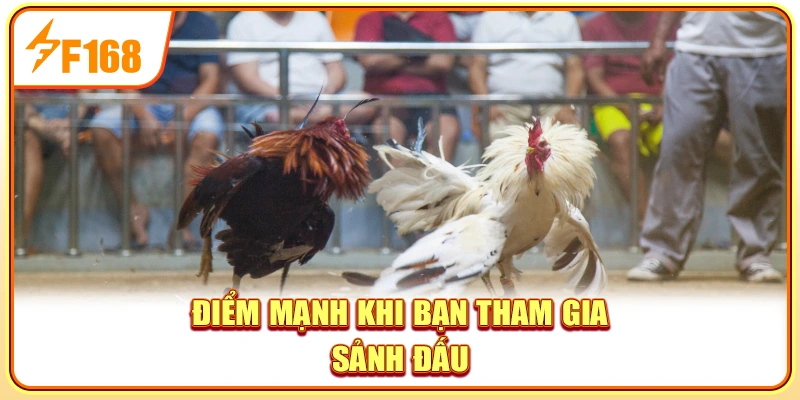 Điểm mạnh khi bạn tham gia sảnh đấu