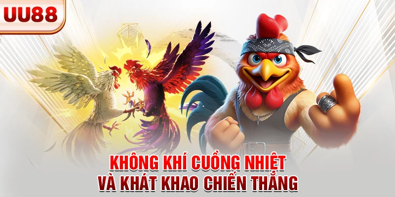 Không khí cuồng nhiệt và khát khao chiến thắng