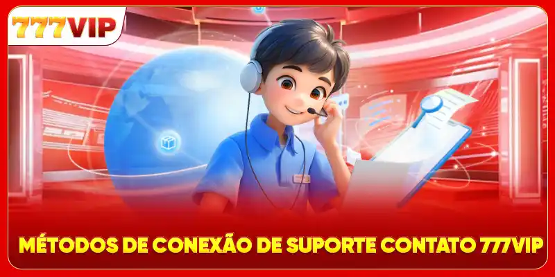 Métodos de conexão de suporte contato 777VIP